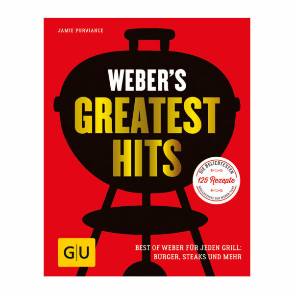 Weber's Greatest Hits - Die beliebtesten 125 Rezepte